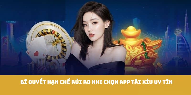 Bí quyết hạn chế rủi ro khi chọn app tài xỉu uy tín
