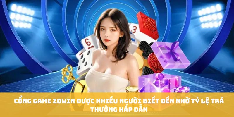Cổng game Zowin được nhiều người biết đến nhờ tỷ lệ trả thưởng hấp dẫn